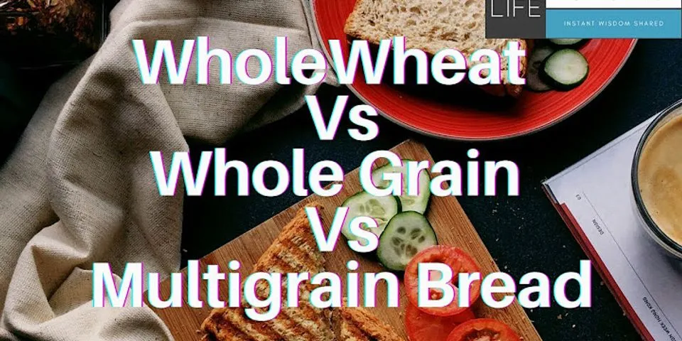 Is multigrain bread the same as whole wheat?