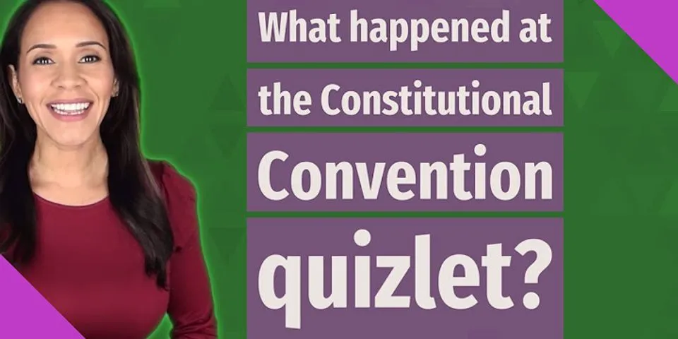 What ideas and goals did the delegates bring to the Constitutional Convention of 1787 quizlet